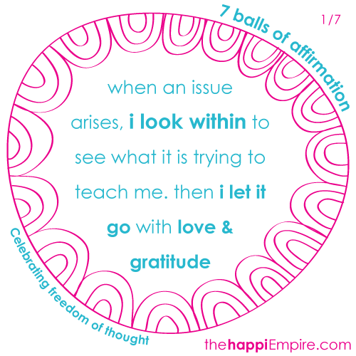 When an issue arises, i look within to see what it is trying to teach me. Then I let it go with love and gratitude