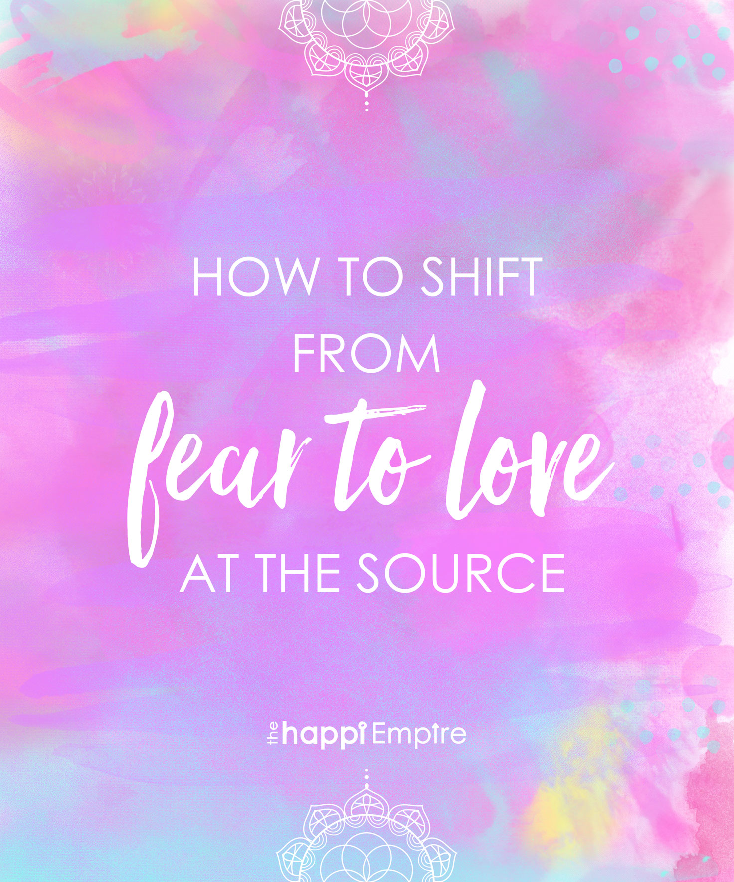 How to shift from fear to Love at the Source