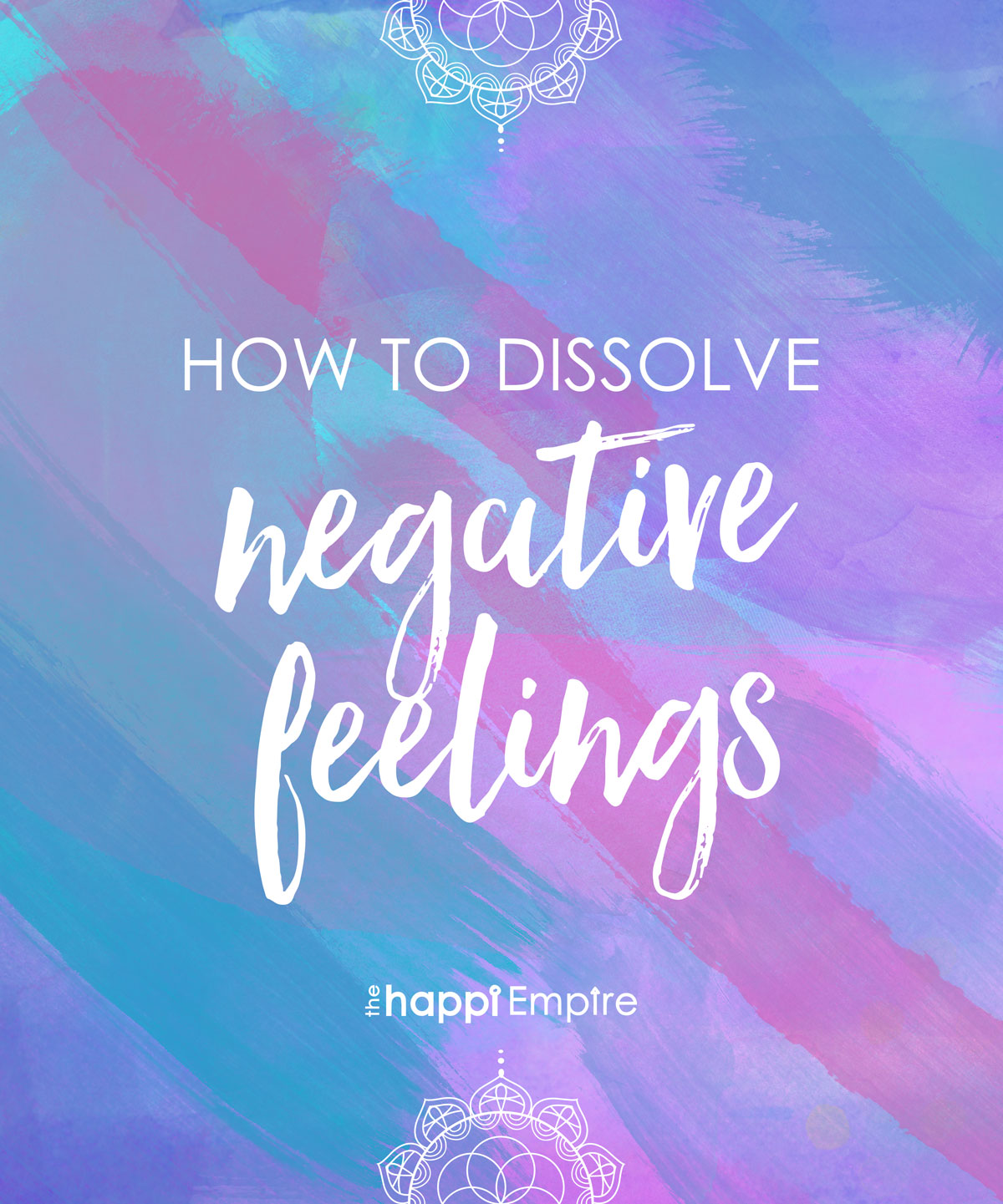 How to dissolve negative feelings
