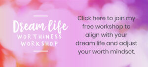 Dream Life Worthiness Workshop