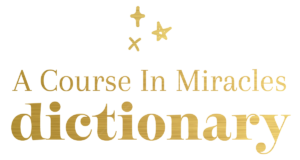 A Course In Miracles Dictionary
