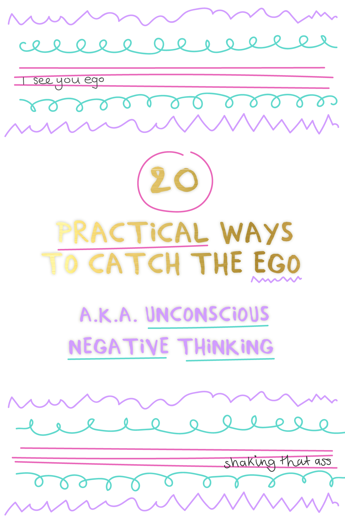 20 Practical Ways to catch the ego - aka unconscious negative thinking