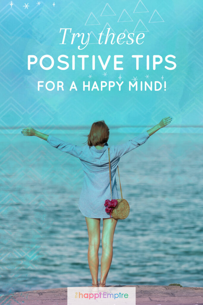 Try these positive tips for a happy mind
